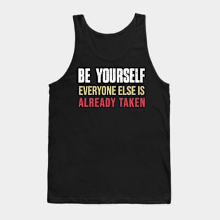 Be yourself everyone else is already taken Tank Top